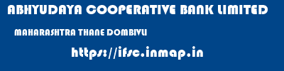 ABHYUDAYA COOPERATIVE BANK LIMITED  MAHARASHTRA THANE DOMBIVLI   ifsc code